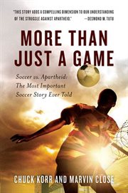 More Than Just a Game : Soccer vs. Apartheid: The Most Important Soccer Story Ever Told cover image