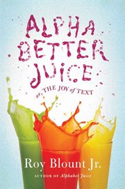 Alphabetter Juice : or, The Joy of Text cover image