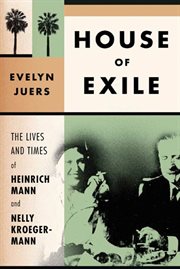 House of Exile : The Lives and Times of Heinrich Mann and Nelly Kroeger-Mann cover image