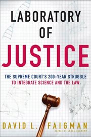 Laboratory of Justice : The Supreme Court's 200-Year Struggle to Integrate Science and the Law cover image