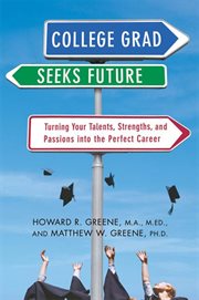 College Grad Seeks Future : Turning Your Talents, Strengths, and Passions into the Perfect Career cover image
