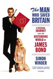The Man Who Saved Britain : A Personal Journey into the Disturbing World of James Bond cover image