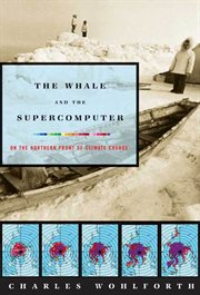 The Whale and the Supercomputer : On the Northern Front of Climate Change cover image