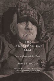 The Irresponsible Self : On Laughter and the Novel cover image