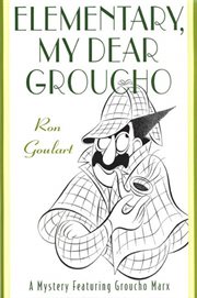 Elementary, My Dear Groucho : Groucho Marx, Master Detective cover image