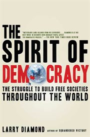 The Spirit of Democracy : The Struggle to Build Free Societies Throughout the World cover image