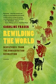 Rewilding the World : Dispatches from the Conservation Revolution cover image