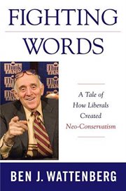 Fighting Words : A Tale of How Liberals Created Neo-Conservatism cover image
