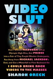 Video slut : how i shoved madonna off an olympic high dive, got prince into a pair of tiny purple woolen underpan cover image