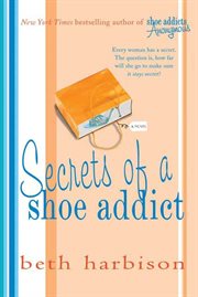 Secrets of a Shoe Addict : A Novel cover image