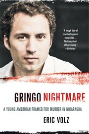 Gringo Nightmare : A Young American Framed for Murder in Nicaragua cover image