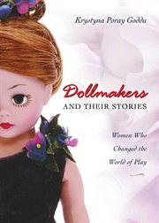 Dollmakers and Their Stories : Women Who Changed the World of Play cover image