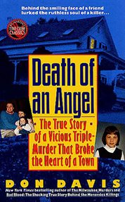 Death of an Angel : A True Story of a Vicious Triple-Murder that Broke the Heart of a Town cover image