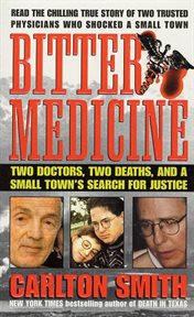 Bitter Medicine : Two Doctors, Two Deaths, And A Small Town's Search For Justice cover image