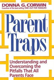 Parent Traps : Understanding & Overcoming The Pitfalls That All Parents Face cover image