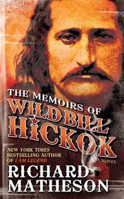 The Memoirs of Wild Bill Hickok : A Novel cover image