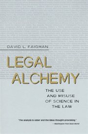 Legal Alchemy : The Use and Misuse of Science in the Law cover image