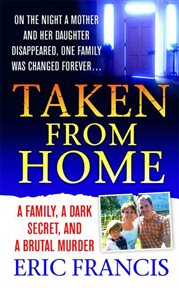 Taken From Home : A Father, a Dark Secret, and a Brutal Murder cover image