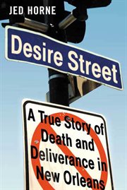 Desire Street : A True Story of Death and Deliverance in New Orleans cover image