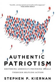 Authentic Patriotism : Restoring America's Founding Ideals Through Selfless Action cover image