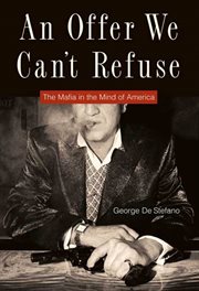 An Offer We Can't Refuse : The Mafia in the Mind of America cover image