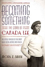 Becoming Something: The Story of Canada Lee : The Story of Canada Lee cover image
