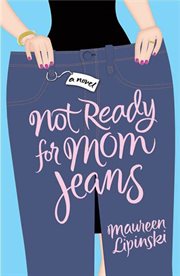 Not Ready for Mom Jeans : A Novel cover image
