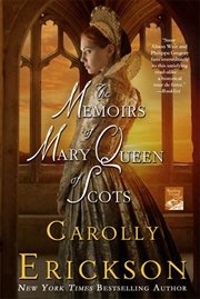 The Memoirs of Mary Queen of Scots : A Novel cover image