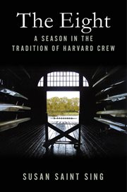 The Eight : A Season in the Tradition of Harvard Crew cover image