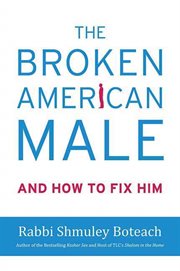 The Broken American Male : And How to Fix Him cover image