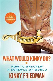 What Would Kinky Do? : How to Unscrew a Screwed-Up World cover image