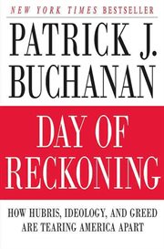 Day of Reckoning : How Hubris, Ideology, and Greed Are Tearing America Apart cover image