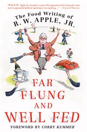 Far Flung and Well Fed : The Food Writing of R.W. Apple, Jr cover image