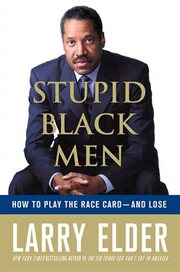 Stupid Black Men : How to Play the Race Card--and Lose cover image