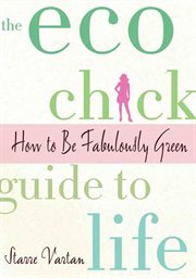 The Eco Chick guide to life : how to be fabulously green cover image