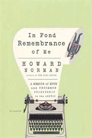 In Fond Remembrance of Me : A Memoir of Myth and Uncommon Friendship in the Arctic cover image