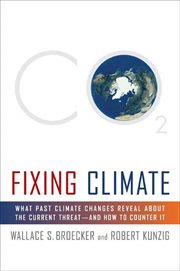 Fixing Climate : What Past Climate Changes Reveal About the Current Threat--and How to Counter It cover image