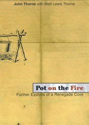 Pot on the fire : further confessions of a renegade cook cover image