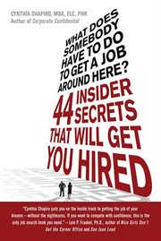 What Does Somebody Have to Do to Get A Job Around Here? : 44 Insider Secrets That Will Get You Hired cover image