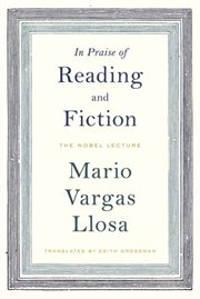 In praise of reading and fiction : the Nobel lecture, December 7, 2010 cover image