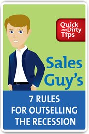 Sales Guy's 7 Rules for Outselling the Recession : Quick & Dirty Tips cover image
