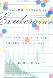 Toward Rational Exuberance : The Evolution of the Modern Stock Market cover image