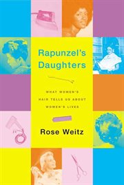 Rapunzel's daughters : what women's hair tells us about women's lives cover image