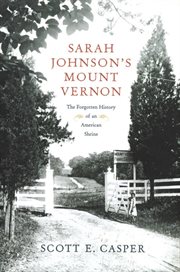 Sarah Johnson's Mount Vernon : The Forgotten History of an American Shrine cover image