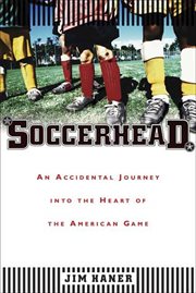 Soccerhead : An Accidental Journey into the Heart of the American Game cover image