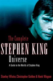 The Complete Stephen King Universe : A Guide to the Worlds of Stephen King cover image