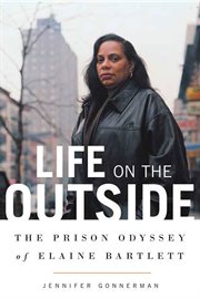 Life on the outside : the prison odyssey of elaine bartlett cover image
