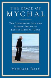 The Book of Mychal : The Surprising Life and Heroic Death of Father Mychal Judge cover image