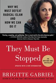 They Must Be Stopped : Why We Must Defeat Radical Islam and How We Can Do It cover image