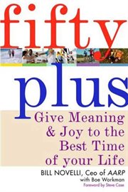 Fifty Plus : Give Meaning and Purpose to the Best Time of Your Life cover image